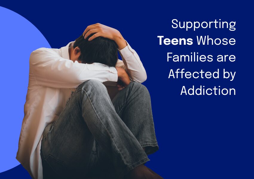 Supporting Teens Whose Families are Affected by Addiction - Eluna