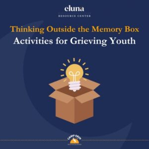 Thinking Outside the Memory Box: Activities for Grieving Youth